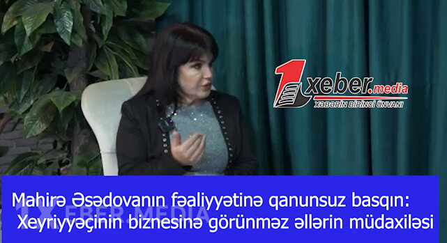 Mahirə Əsədovanın fəaliyyətinə qanunsuz basqın: Xeyriyyəçinin biznesinə görünməz əllərin müdaxiləsi-VİDEO
