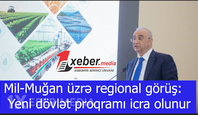 Mil-Muğan üzrə regional görüş: Yeni dövlət proqramı icra olunur-VİDEO