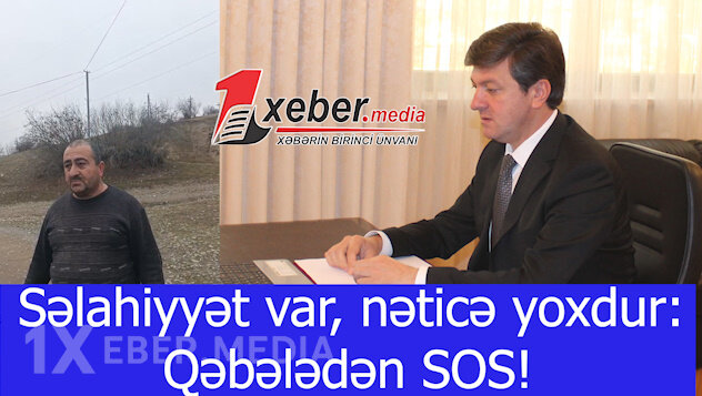 Səlahiyyət var, nəticə yoxdur:Qəbələdən SOS!-VİDEO