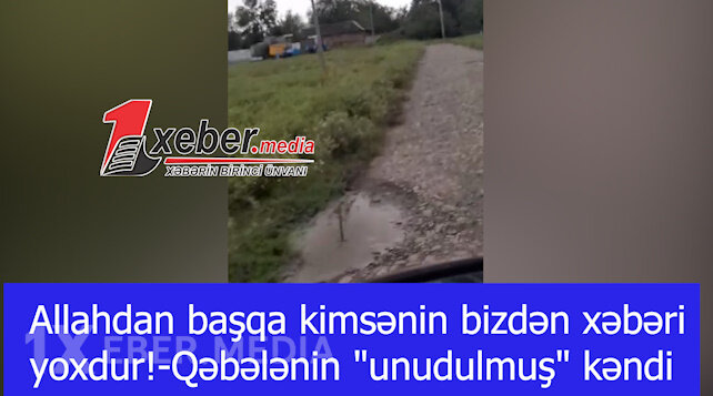 Allahdan başqa kimsənin bizdən xəbəri yoxdur!-Qəbələnin "unudulmuş" kəndi-VİDEO