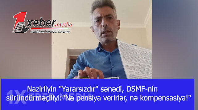 Nazirliyin "Yararsızdır" sənədi, DSMF-nin süründürməçiliyi:"Nə pensiya verirlər, nə kompensasiya!"-VİDEO