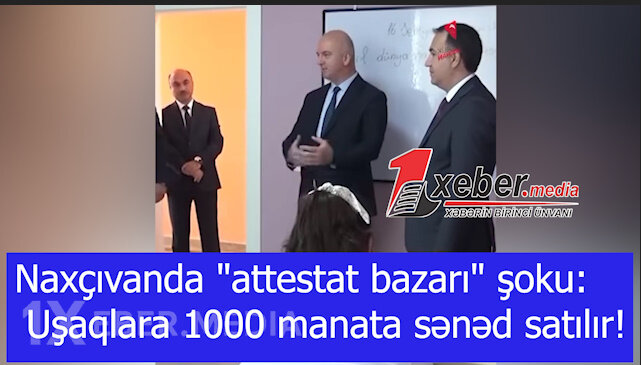 Naxçıvanda "attestat bazarı" şoku: Uşaqlara 1000 manata sənəd satılır!-VİDEO