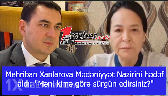 Mehriban Xanlarova Mədəniyyət Nazirini hədəf aldı: "Məni kimə görə sürgün edirsiniz?"-VİDEO
