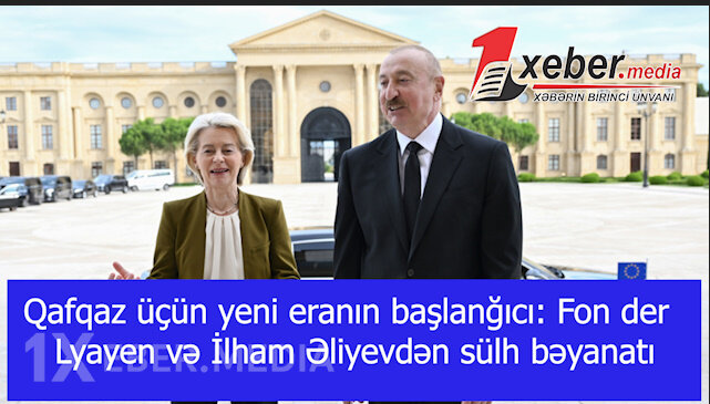 Qafqaz üçün yeni eranın başlanğıcı: Fon der Lyayen və İlham Əliyevdən sülh bəyanatı-VİDEO