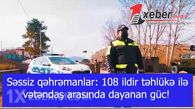 Səssiz qəhrəmanlar: 108 ildir təhlükə ilə vətəndaş arasında dayanan güc!-VİDEO