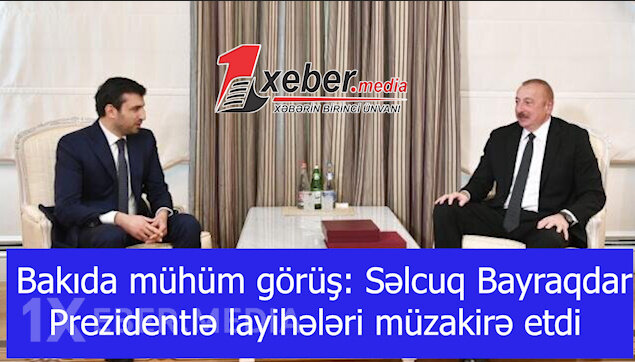 Bakıda mühüm görüş: Səlcuq Bayraqdar Prezidentlə layihələri müzakirə etdi-VİDEO