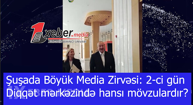 Şuşada Böyük Media Zirvəsi: 2-ci gün-Diqqət mərkəzində hansı mövzulardır?-VİDEO