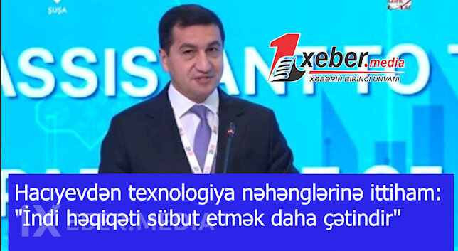 Hacıyevdən texnologiya nəhənglərinə ittiham:"İndi həqiqəti sübut etmək daha çətindir"-VİDEO