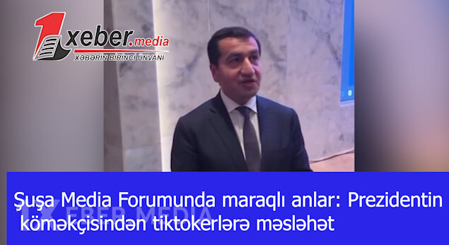 Şuşa Media Forumunda maraqlı anlar: Prezidentin köməkçisindən tiktokerlərə məsləhət-VİDEO