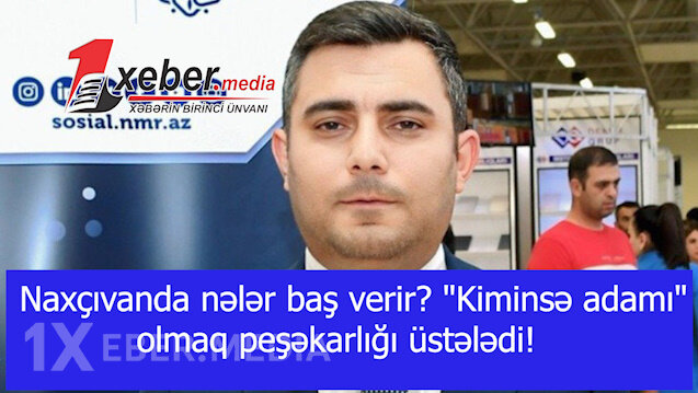 Naxçıvanda nələr baş verir? "Kiminsə adamı" olmaq peşəkarlığı üstələdi!-VİDEO