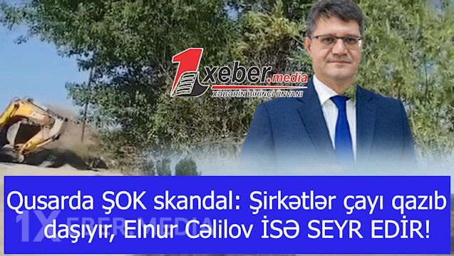 Qusarda ŞOK skandal: Şirkətlər çayı qazıb daşıyır, Elnur Cəlilov İSƏ SEYR EDİR!-VİDEO