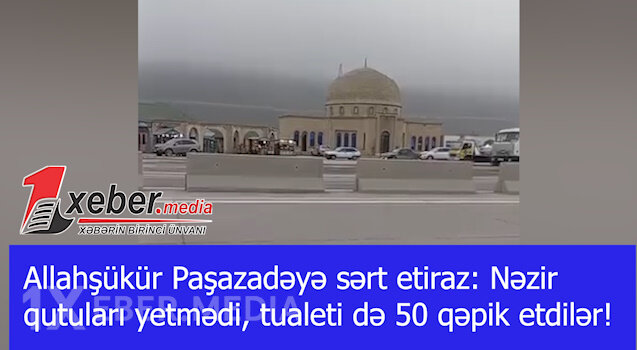Allahşükür Paşazadəyə sərt etiraz: Nəzir qutuları yetmədi, tualeti də 50 qəpik etdilər!-VİDEO