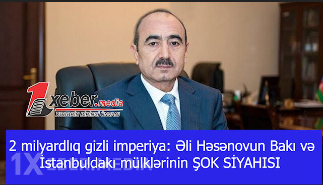 2 milyardlıq gizli imperiya: Əli Həsənovun Bakı və İstanbuldakı mülklərinin ŞOK SİYAHISI-VİDEO