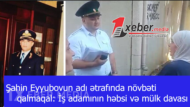 Şahin Eyyubovun adı ətrafında növbəti qalmaqal: İş adamının həbsi və mülk davası-VİDEO