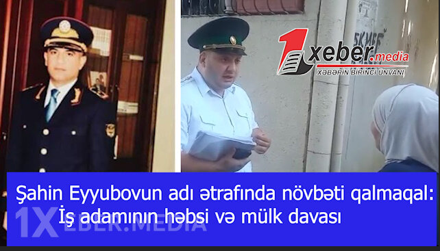 Şahin Eyyubovun adı ətrafında növbəti qalmaqal: İş adamının həbsi və mülk davası-VİDEO