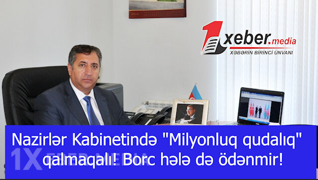 Nazirlər Kabinetində "Milyonluq qudalıq" qalmaqalı! Borc hələ də ödənmir!-VİDEO