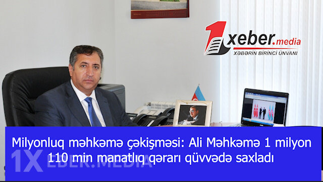 Milyonluq məhkəmə çəkişməsi: Ali Məhkəmə 1 milyon 110 min manatlıq qərarı qüvvədə saxladı-VİDEO