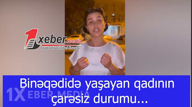 Binəqədidə yaşayan qadının çarəsiz durumu...-VİDEO