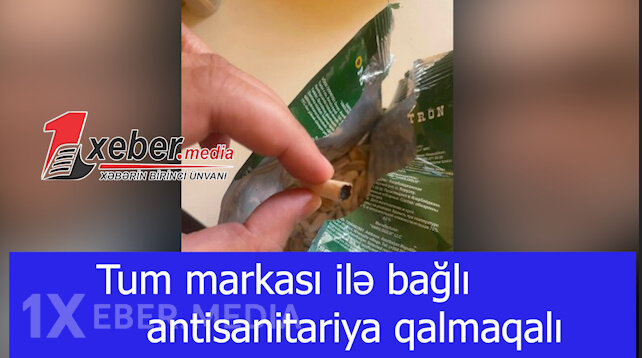 Tum markası ilə bağlı antisanitariya qalmaqalı-VİDEO