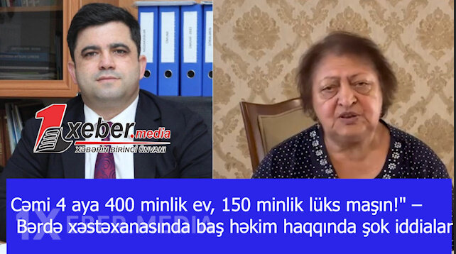 Cəmi 4 aya 400 minlik ev, 150 minlik lüks maşın! – Bərdə xəstəxanasında baş həkim haqqında şok iddialar-VİDEO