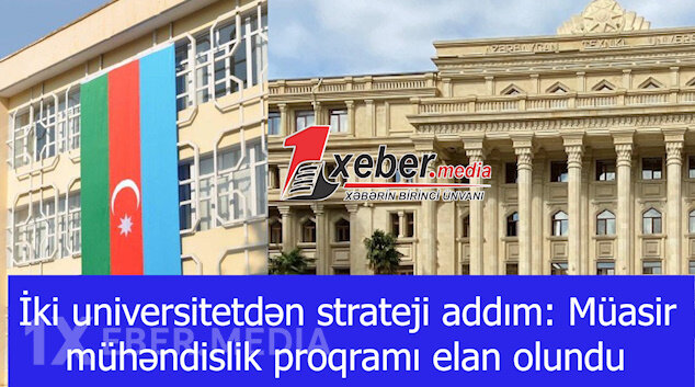 İki universitetdən strateji addım: Müasir mühəndislik proqramı elan olundu-VİDEO