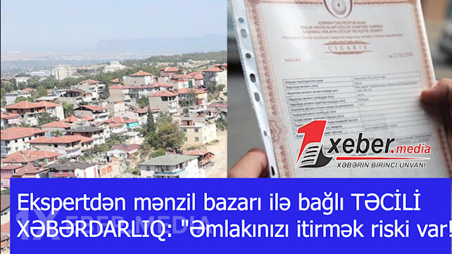 Ekspertdən mənzil bazarı ilə bağlı TƏCİLİ XƏBƏRDARLIQ: "Əmlakınızı itirmək riski var!"-VİDEO