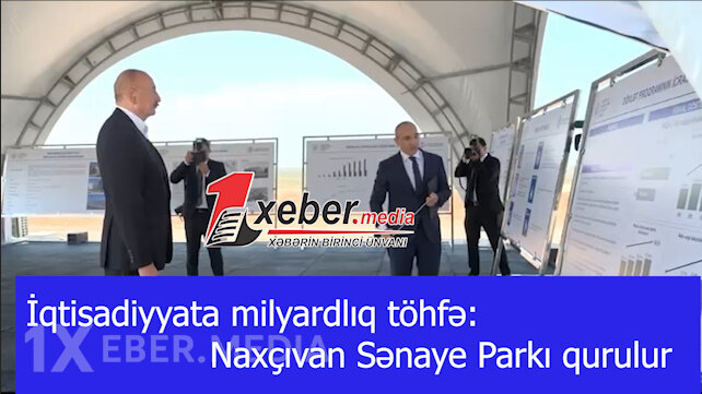 İqtisadiyyata milyardlıq töhfə: Naxçıvan Sənaye Parkı qurulur-VİDEO