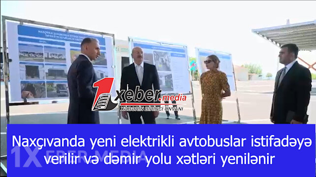 Naxçıvanda yeni elektrikli avtobuslar istifadəyə verilir və dəmir yolu xətləri yenilənir-VİDEO