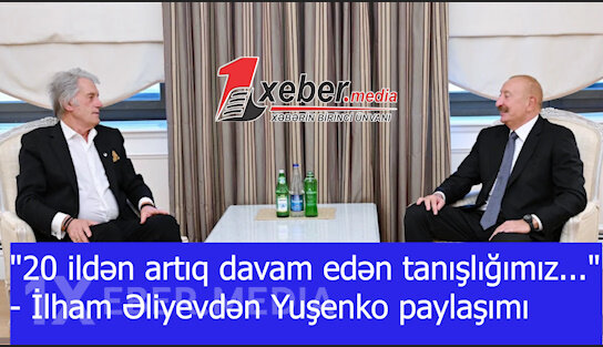 "20 ildən artıq davam edən tanışlığımız..." - İlham Əliyevdən Yuşenko paylaşımı-VİDEO
