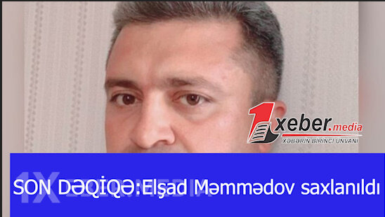 SON DƏQİQƏ:Elşad Məmmədov saxlanıldı-VİDEO