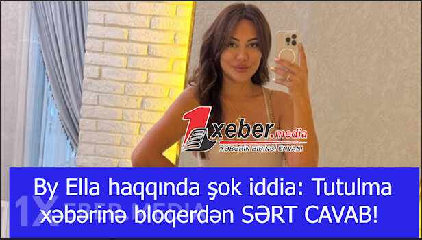 “By Ella” haqqında şok iddia: Narkotiklə tutulma xəbərinə bloqerdən SƏRT CAVAB!-VİDEO
