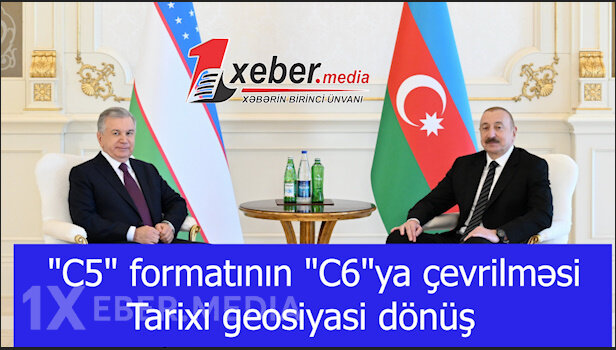 "C5" formatının "C6"ya çevrilməsi — Tarixi geosiyasi dönüş-VİDEO