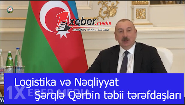 Logistika və Nəqliyyat — Şərqlə Qərbin təbii tərəfdaşları-VİDEO