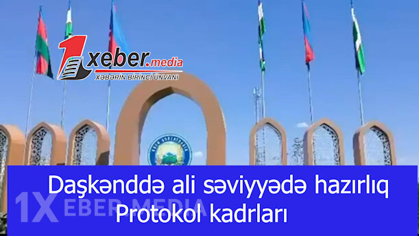 Daşkənddə ali səviyyədə hazırlıq – Protokol kadrları-VİDEO