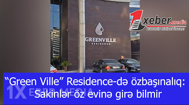 “Green Ville” Residence-də özbaşınalıq: Sakinlər öz evinə girə bilmir-VİDEO