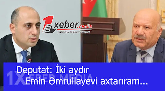 Deputat: İki aydır Emin Əmrullayevi axtarıram...-VİDEO