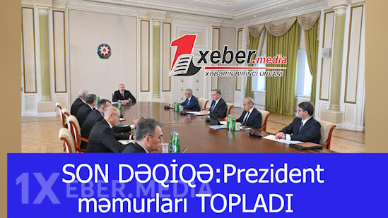 SON DƏQİQƏ:Prezident məmurları TOPLADI-VİDEO