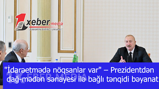 "İdarəetmədə nöqsanlar var" – Prezidentdən dağ-mədən sənayesi ilə bağlı tənqidi bəyanat-VİDEO