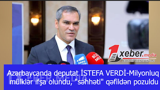 Azərbaycanda deputat İSTEFA VERDİ-Milyonluq mülklər ifşa olundu, "səhhəti" qəfildən pozuldu-VİDEO