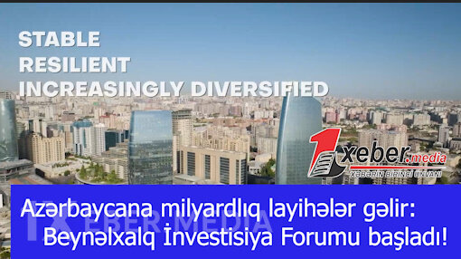 Azərbaycana milyardlıq layihələr gəlir: Beynəlxalq İnvestisiya Forumu başladı!-VİDEO