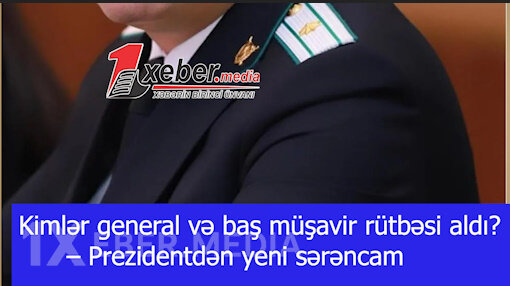 Kimlər general və baş müşavir rütbəsi aldı? – Prezidentdən yeni sərəncam-VİDEO