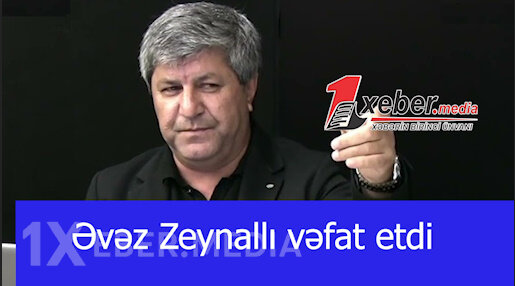 Əvəz Zeynallı vəfat etdi-VİDEO