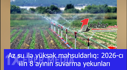 Az su ilə yüksək məhsuldarlıq: 2026-cı ilin 8 ayının suvarma yekunları-VİDEO