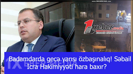 Badamdarda gecə yarısı özbaşınalıq! Səbail İcra Hakimiyyəti hara baxır?-VİDEO