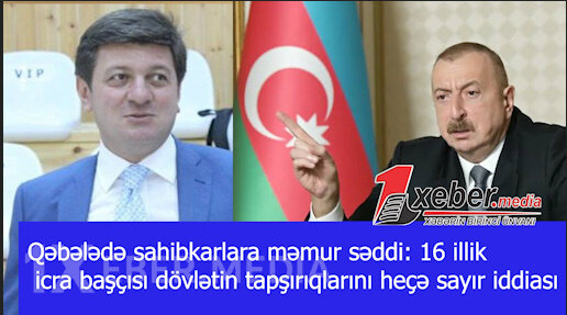 Qəbələdə sahibkarlara məmur səddi: 16 illik icra başçısı dövlətin tapşırıqlarını heçə sayır iddiası-VİDEO