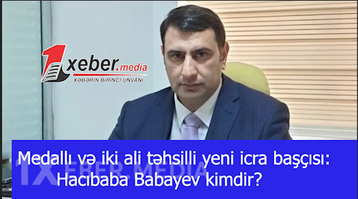 Medallı və iki ali təhsilli yeni icra başçısı: Hacıbaba Babayev kimdir?-VİDEO