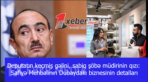 Deputatın keçmiş gəlini, sabiq şöbə müdirinin qızı: Safiyə Mehbalının Dubaydakı biznesinin detalları-VİDEO