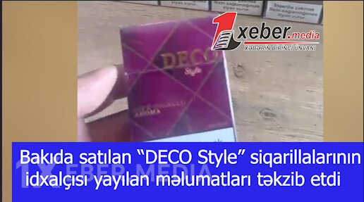 Bakıda satılan “DECO Style” siqarillalarının idxalçısı yayılan məlumatları təkzib etdi-VİDEO