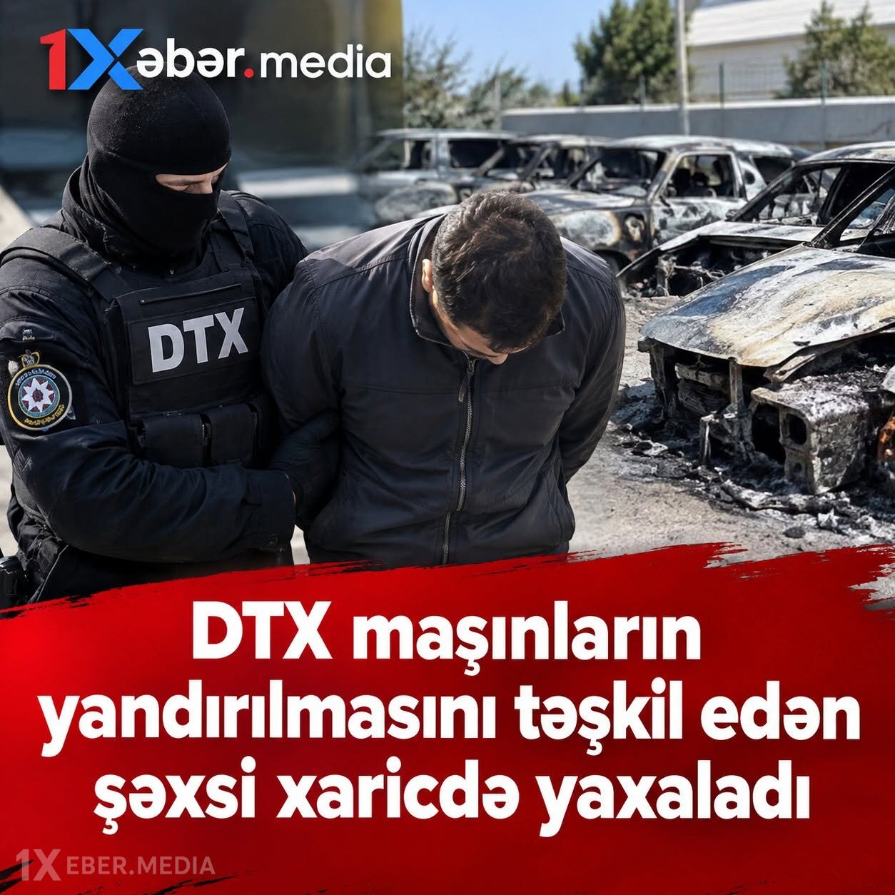 DTX maşınların yandırılmasını təşkil edən şəxsi xaricdə yaxaladı