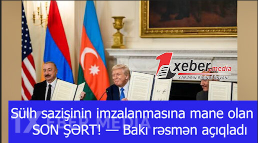 Sülh sazişinin imzalanmasına mane olan SON ŞƏRT! — Bakı rəsmən açıqladı-VİDEO